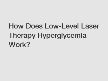 How Does Low-Level Laser Therapy Hyperglycemia Work?