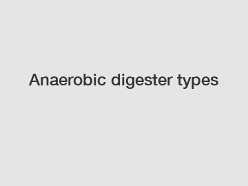 Anaerobic digester types