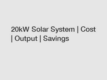 20kW Solar System | Cost | Output | Savings