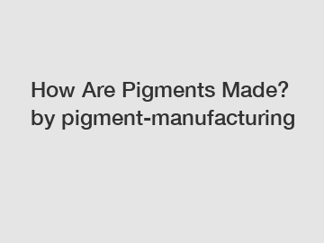 How Are Pigments Made? by pigment-manufacturing