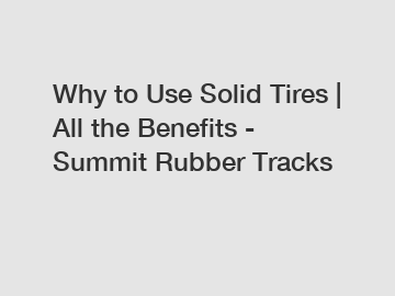 Why to Use Solid Tires | All the Benefits - Summit Rubber Tracks