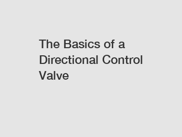 The Basics of a Directional Control Valve
