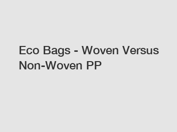 Eco Bags - Woven Versus Non-Woven PP