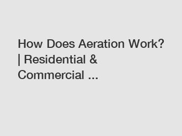 How Does Aeration Work? | Residential & Commercial ...