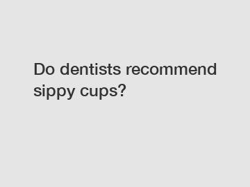 Do dentists recommend sippy cups?