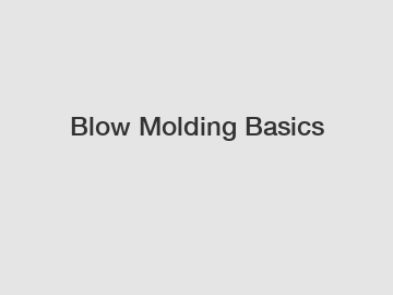 Blow Molding Basics