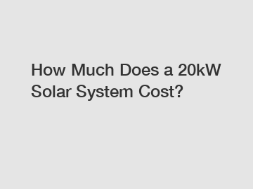 How Much Does a 20kW Solar System Cost?