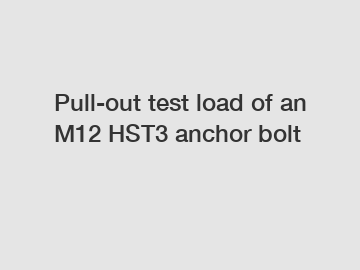 Pull-out test load of an M12 HST3 anchor bolt