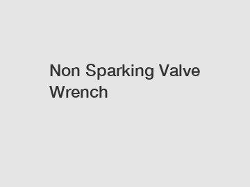 Non Sparking Valve Wrench