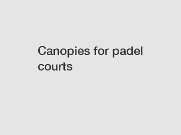 Canopies for padel courts