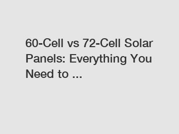 60-Cell vs 72-Cell Solar Panels: Everything You Need to ...