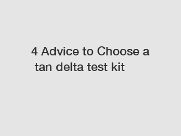 4 Advice to Choose a tan delta test kit