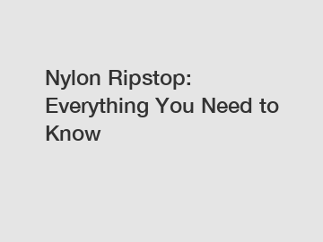 Nylon Ripstop: Everything You Need to Know