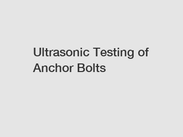 Ultrasonic Testing of Anchor Bolts