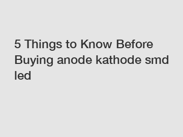 5 Things to Know Before Buying anode kathode smd led