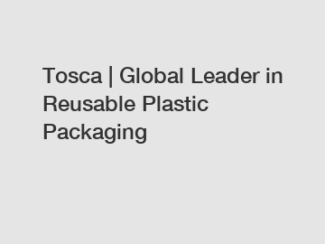 Tosca | Global Leader in Reusable Plastic Packaging