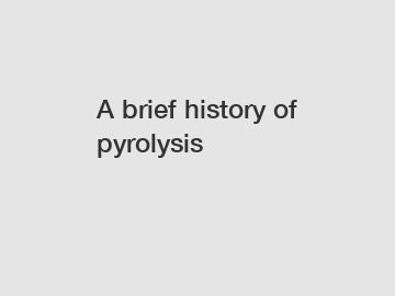 A brief history of pyrolysis