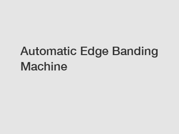 Automatic Edge Banding Machine