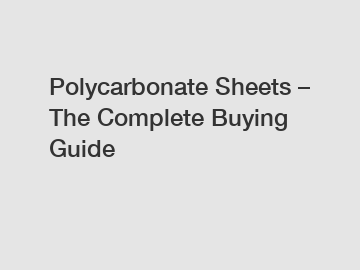 Polycarbonate Sheets – The Complete Buying Guide