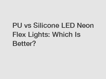 PU vs Silicone LED Neon Flex Lights: Which Is Better?