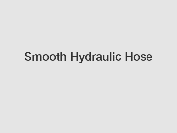 Smooth Hydraulic Hose