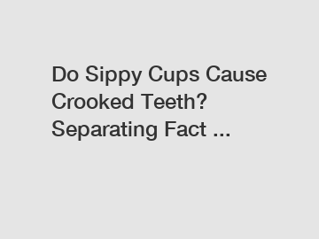 Do Sippy Cups Cause Crooked Teeth? Separating Fact ...