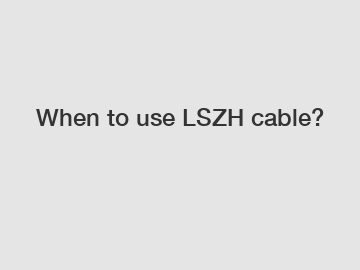When to use LSZH cable?