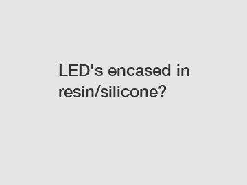LED's encased in resin/silicone?