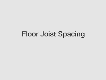 Floor Joist Spacing
