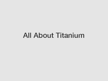 All About Titanium