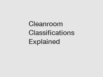 Cleanroom Classifications Explained