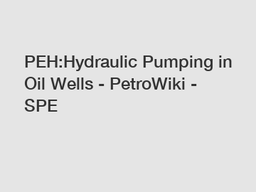 PEH:Hydraulic Pumping in Oil Wells - PetroWiki - SPE