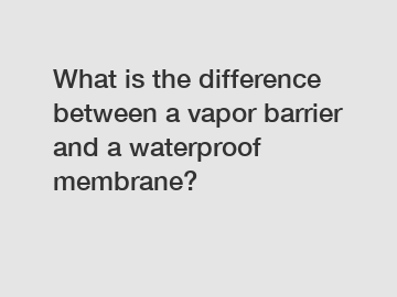 What is the difference between a vapor barrier and a waterproof membrane?