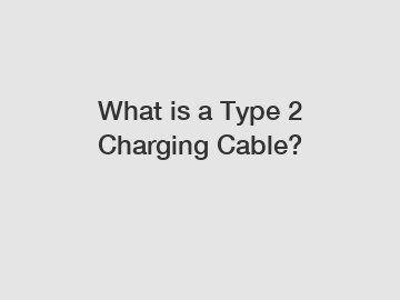 What is a Type 2 Charging Cable?