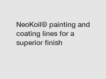 NeoKoil&reg; painting and coating lines for a superior finish