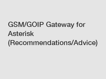 GSM/GOIP Gateway for Asterisk (Recommendations/Advice)