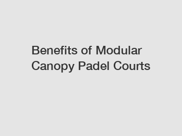 Benefits of Modular Canopy Padel Courts