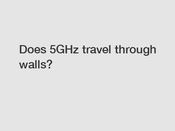 Does 5GHz travel through walls?