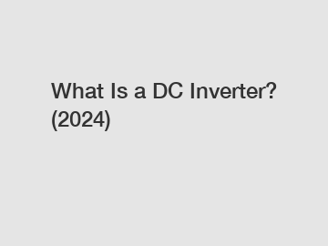 What Is a DC Inverter? (2024)