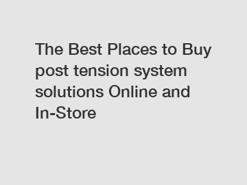 The Best Places to Buy post tension system solutions Online and In-Store