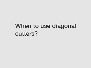 When to use diagonal cutters?