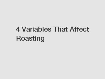 4 Variables That Affect Roasting