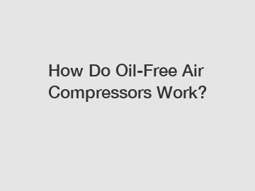 How Do Oil-Free Air Compressors Work?