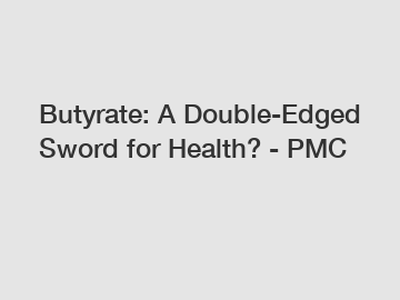 Butyrate: A Double-Edged Sword for Health? - PMC