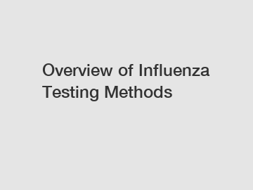 Overview of Influenza Testing Methods