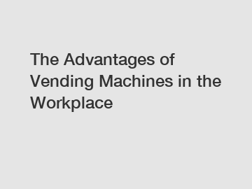 The Advantages of Vending Machines in the Workplace