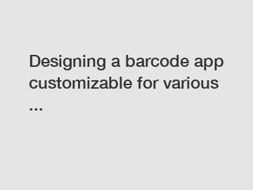 Designing a barcode app customizable for various ...