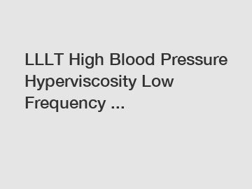 LLLT High Blood Pressure Hyperviscosity Low Frequency ...