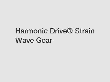 Harmonic Drive&reg; Strain Wave Gear