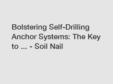 Bolstering Self-Drilling Anchor Systems: The Key to ... - Soil Nail